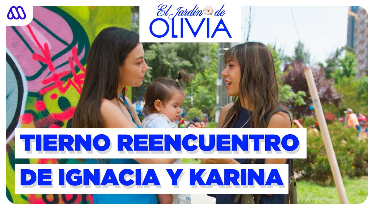 El Jard&iacute;n de Olivia | SOSPRESIVO REENCUENTRO entre Ignacia y Karina | CAP&Iacute;TULO 260