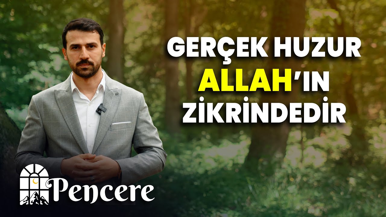 Gerçek Huzur Allah'ın Zikrindedir. | PENCERE