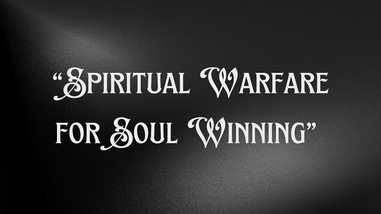 Spiritual Warfare For Soul Winning - Pastor Josh Herring