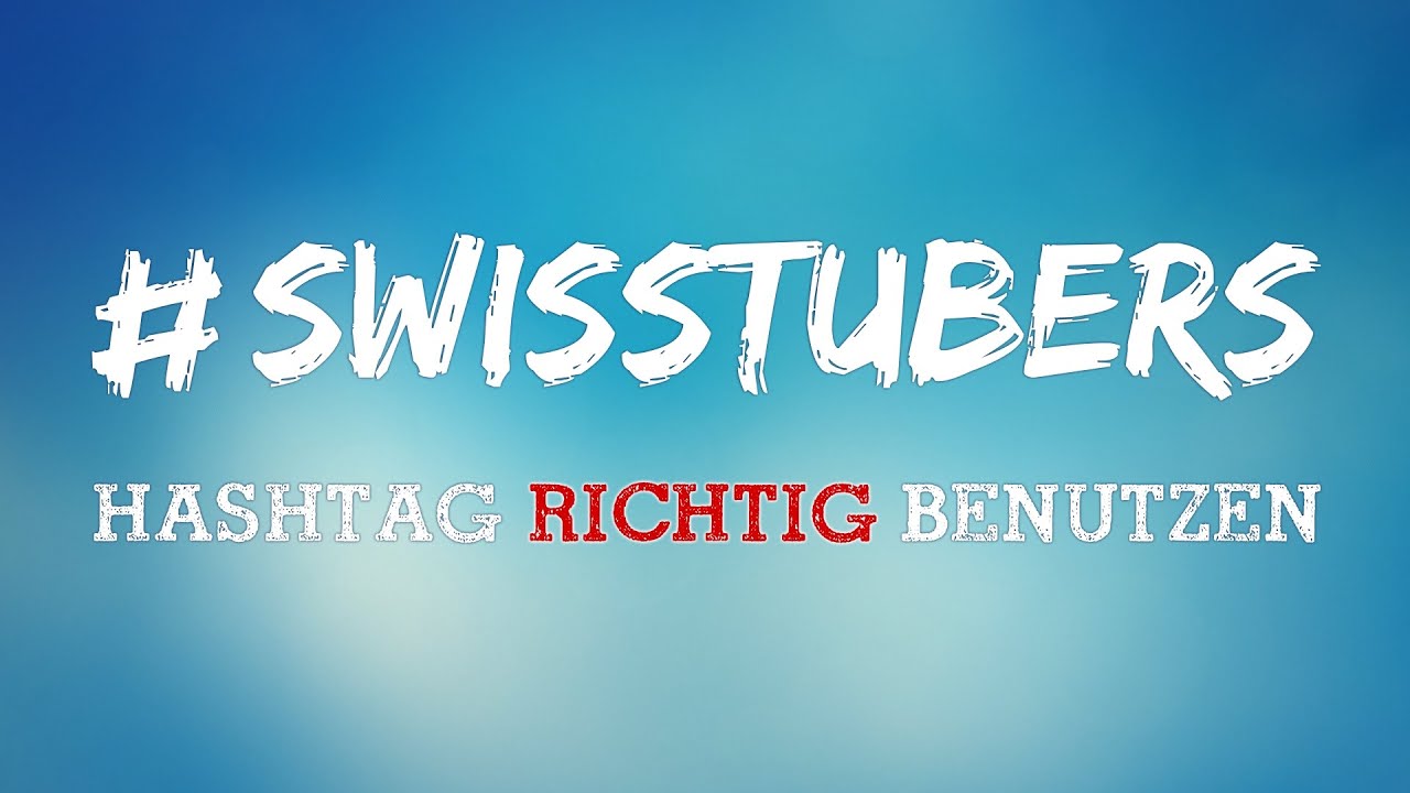 Swisstubers Hashtag richtig benutzen