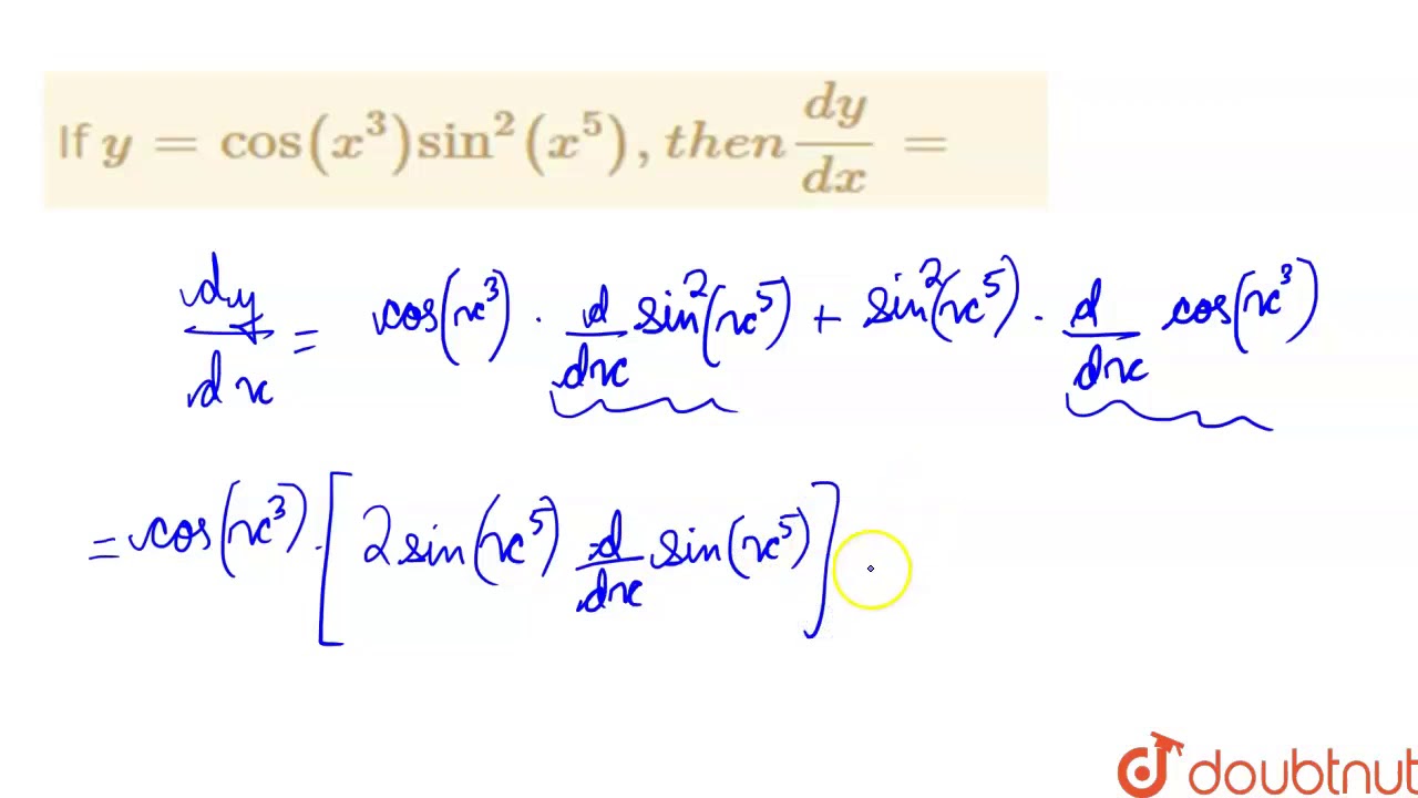 If ` y=cos (x^(3)) sin ^(2) (x^(5)),then (dy)/(dx) =`