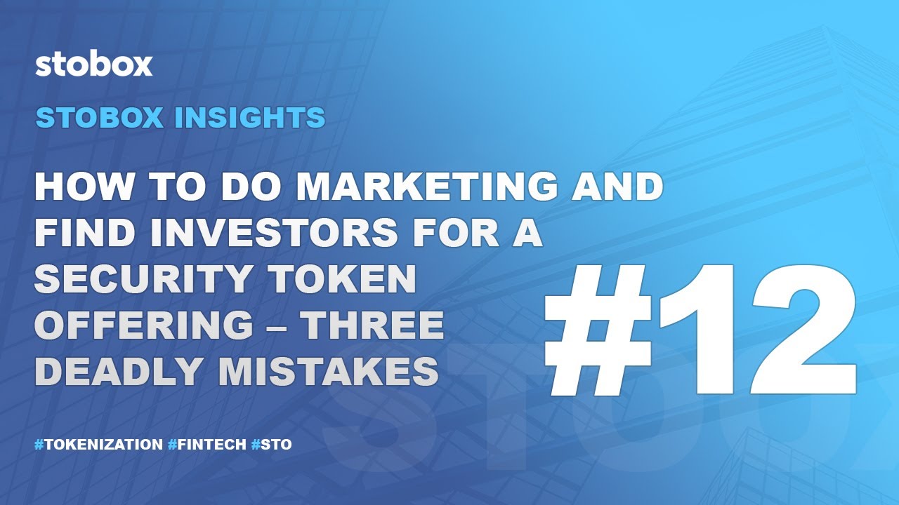 How to do marketing and find investors for a security token offering? &ndash; three deadliest mistakes