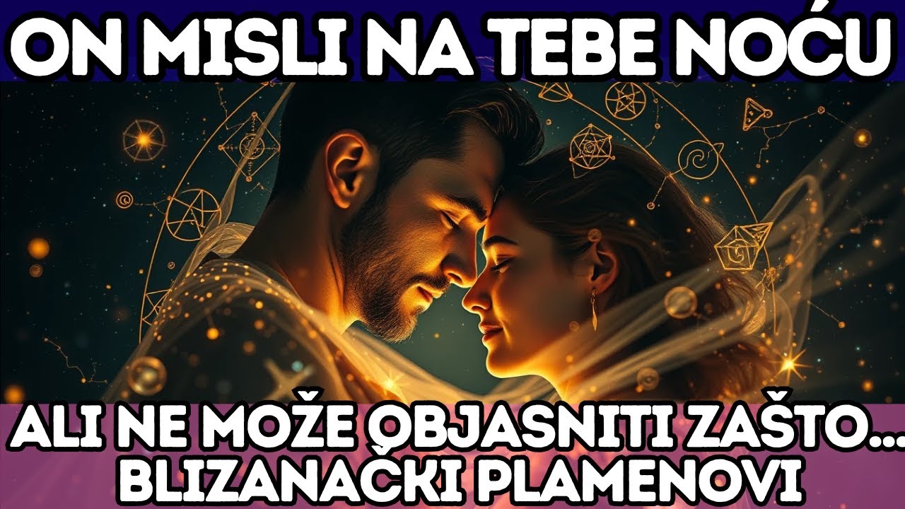 🔥 ON MISLI NA TEBE NOĆU — ALI NE MOŽE OBJASNITI ZAŠTO... BLIZANAČKI PLAMENOVI
