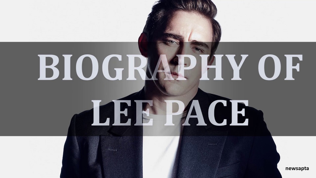 BIOGRAPHY OF LEE PACE