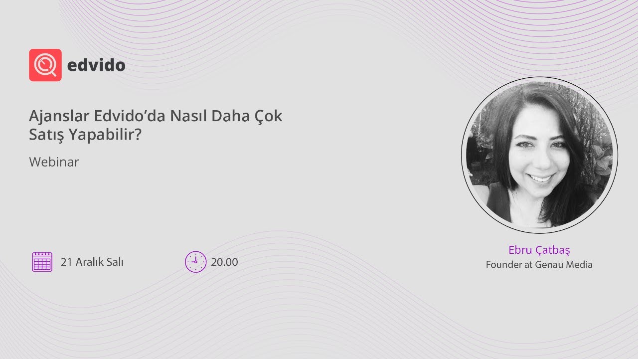 Ajanslar Edvido'da Nasıl Daha Çok Satış Yapabilir? | Ebru Çatbaş - Genau Media