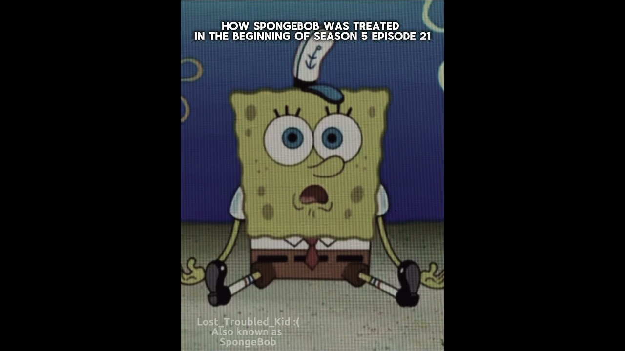 How SpongeBob was treated in the beginning of season 5 episode 21. &ldquo;Idiot boy&rdquo;