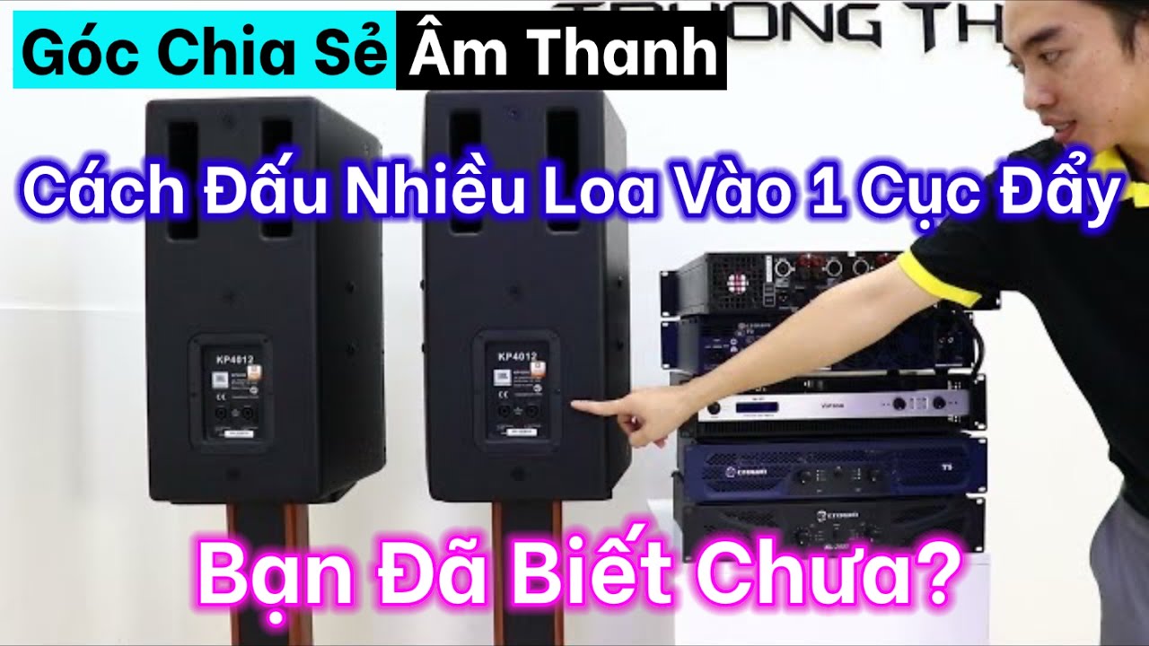 Cách đấu nhiều loa vào 1 cục đẩy 2 kênh không sợ bị cháy loa