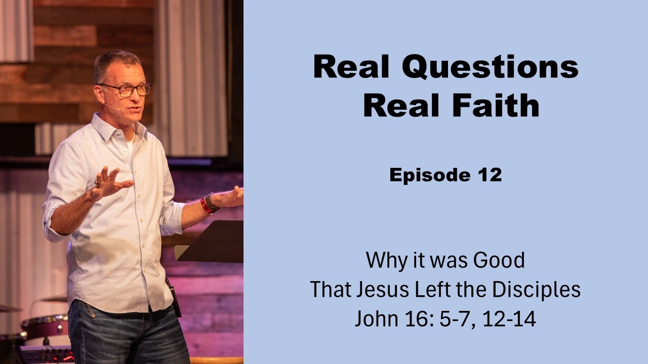 Why Jesus Said It Was Better for Him to Leave 👀✨ Real Questions - Real Faith podcast