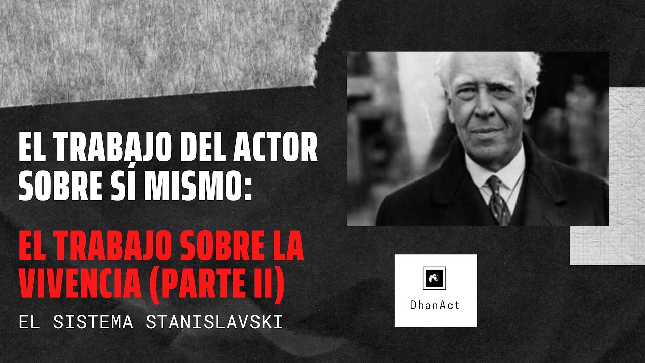 EL SISTEMA STANISLAVSKI: EL TRABAJO DEL ACTOR SOBRE SÍ MISMO - LA VIVENCIA (PARTE II)