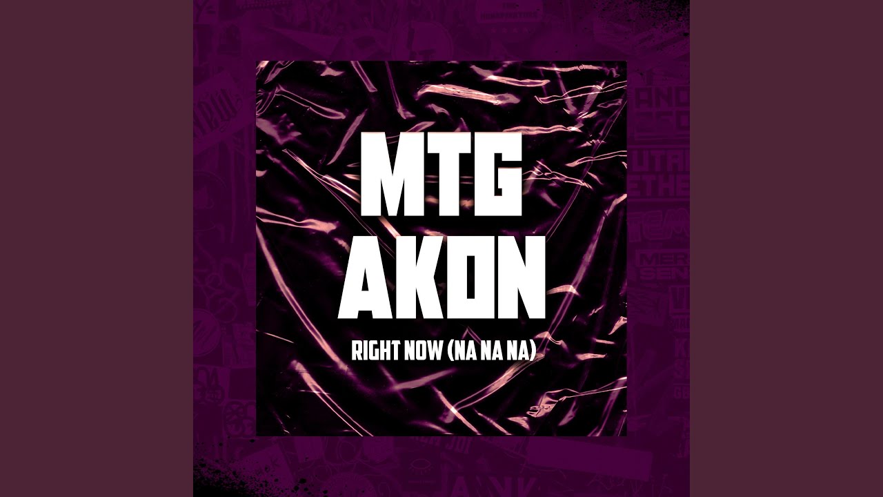 MTG DO AKON RIGHT NOW (Na Na Na)