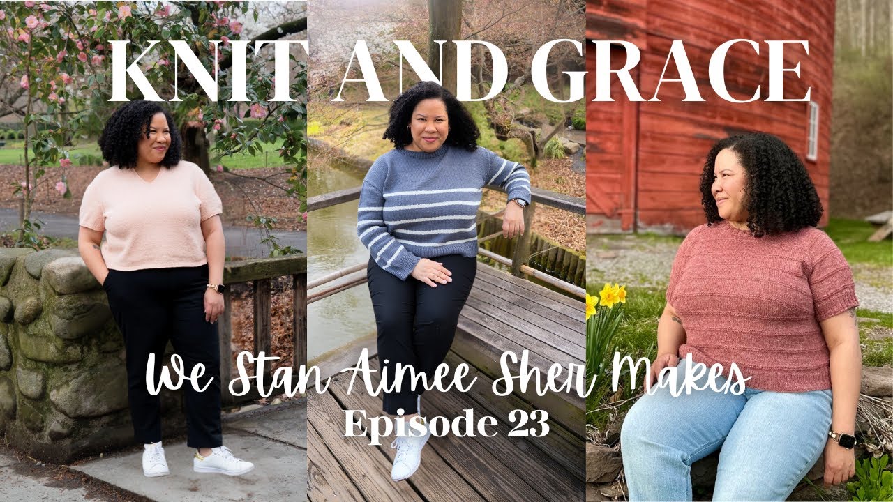 We Stan Aimee Sher Makes | KnitandGrace Podcast Ep. 23 | #knittingpodcast