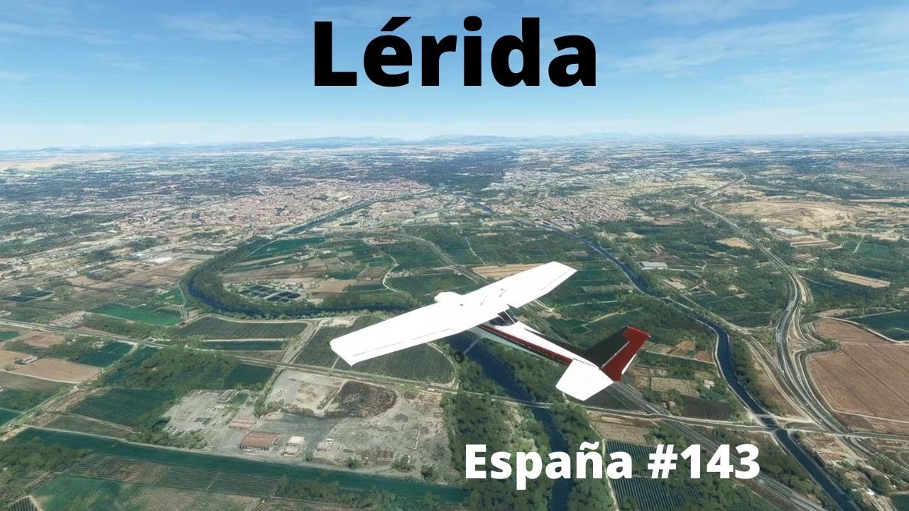 Volando por Lérida/Volando por España #143/Microsoft Flight Simulator 2020