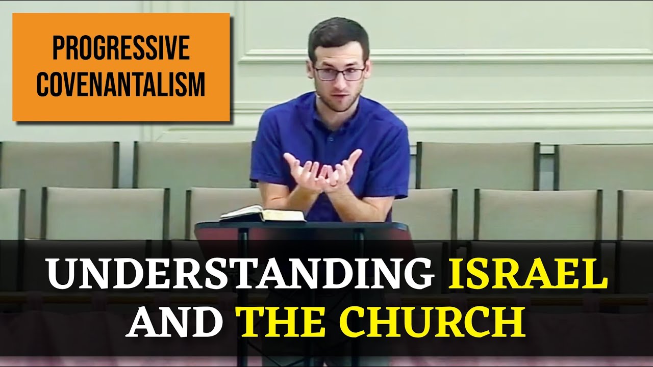 Progressive Covenantalism: Understanding Israel and the Church [Sermon]
