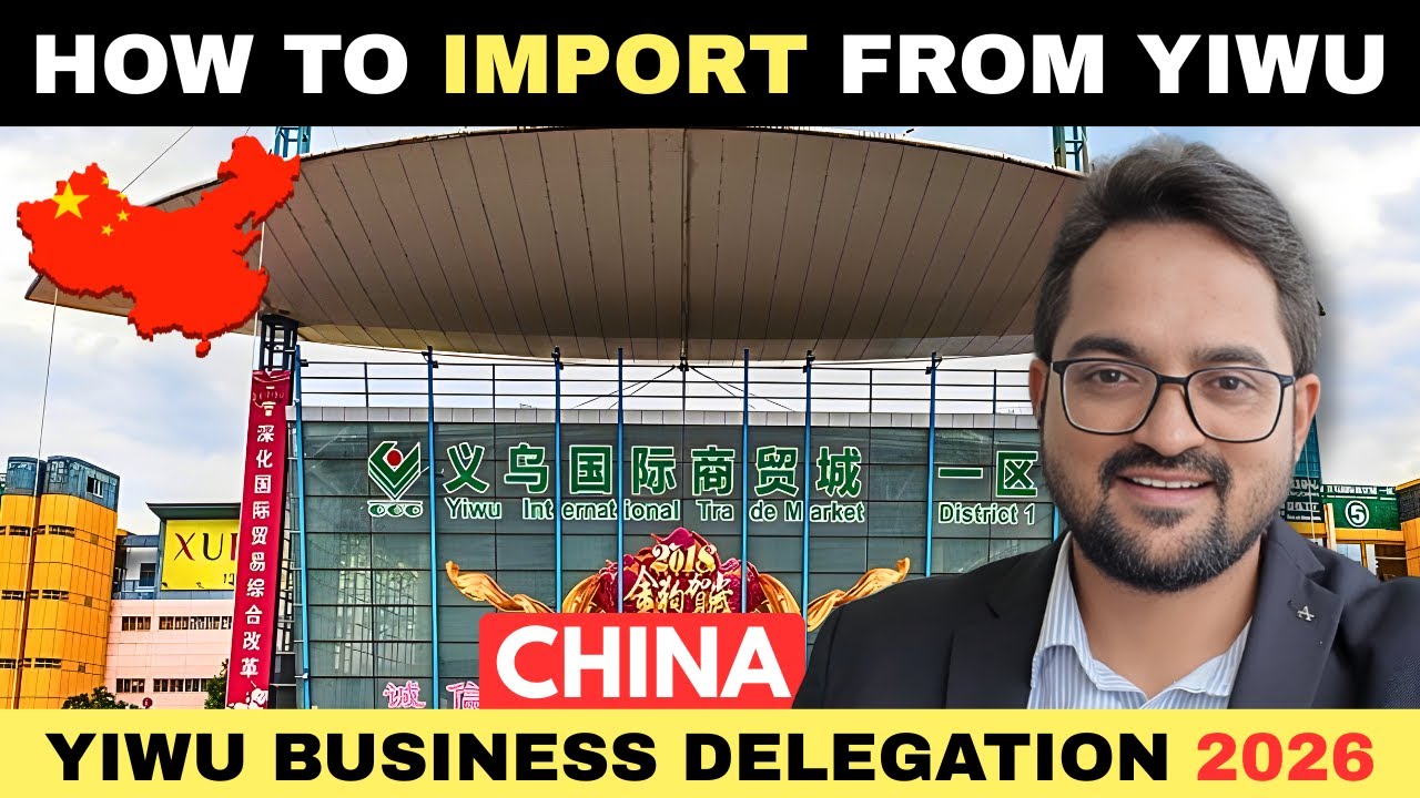 YIWU IMPORT BUSINESS DELEGATION 2026 | FULL GUIDE TO WHOLESALE IMPORT, PRODUCT HUNTING IN CHINA