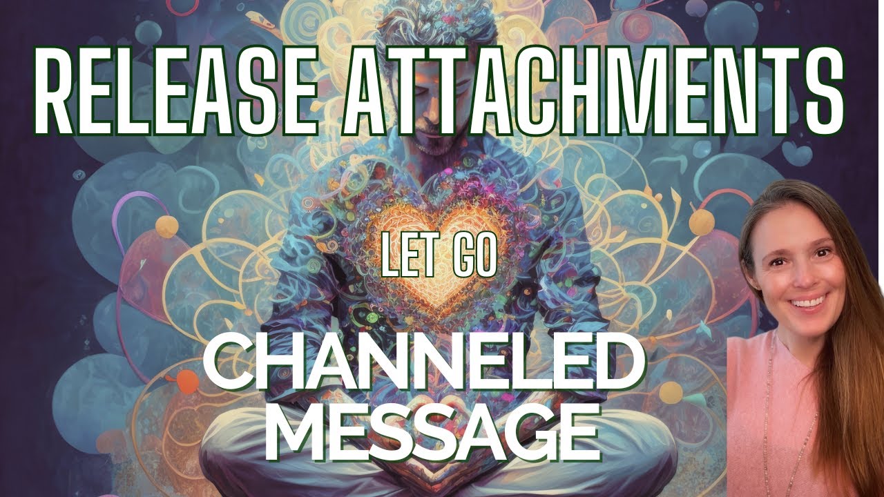 Release Attachments: LET GO OF THE PAST Channeled Message