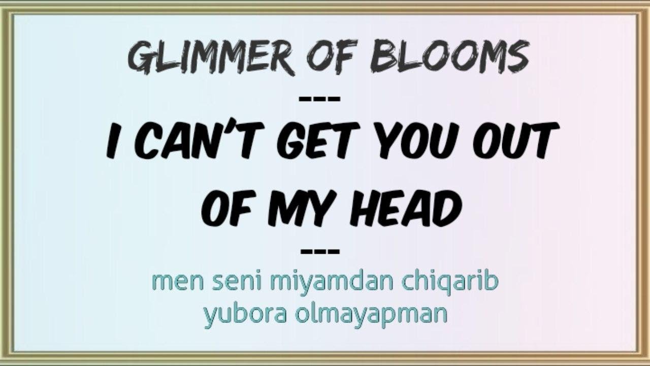 I CAN'T GET YOU OUT OF MY HEAD - Glimmer Of Blooms | INGLIZCHA QO'SHIQ TARJIMASI VA MATNI BILAN!