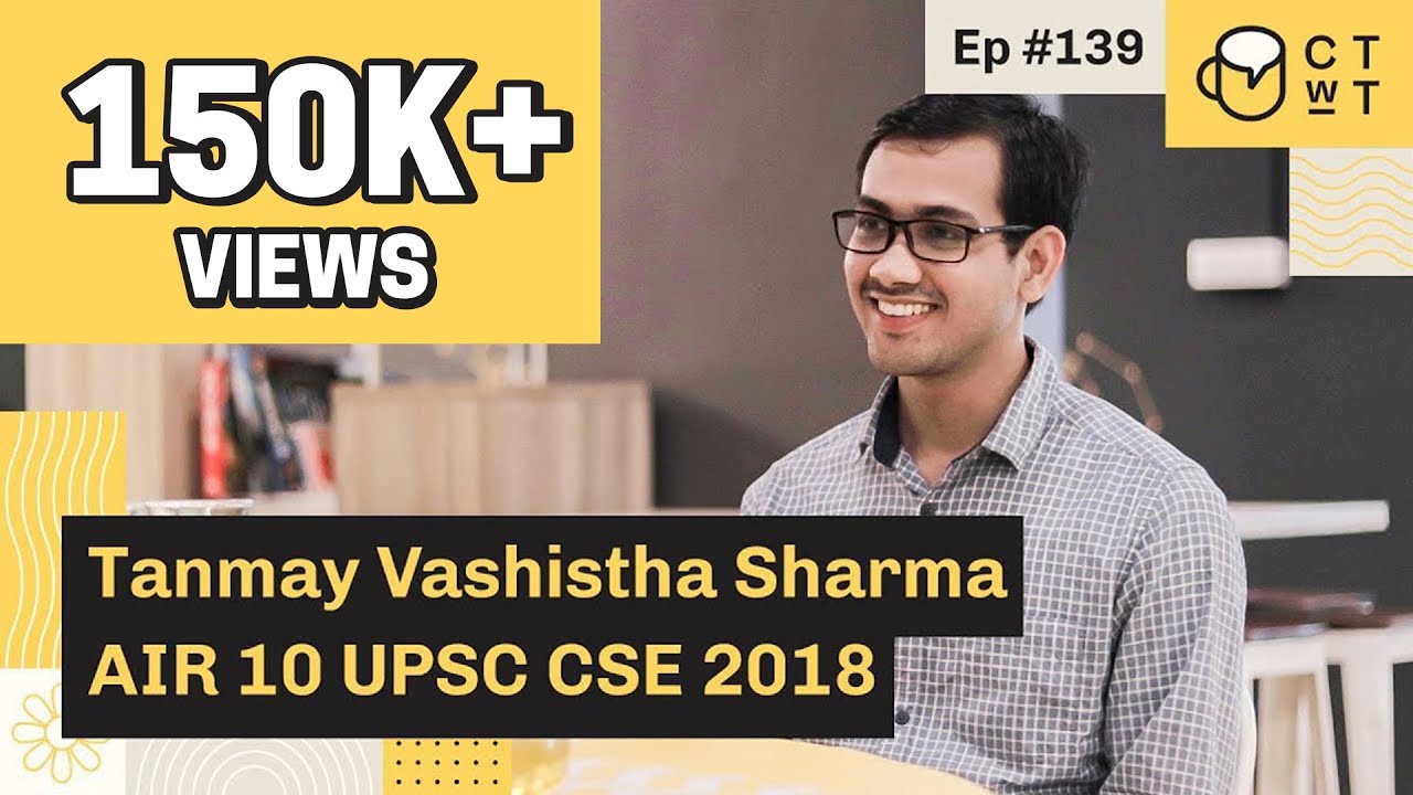 CTwT E139 - UPSC CSE 2018 Topper Tanmay Vashistha Sharma AIR 10