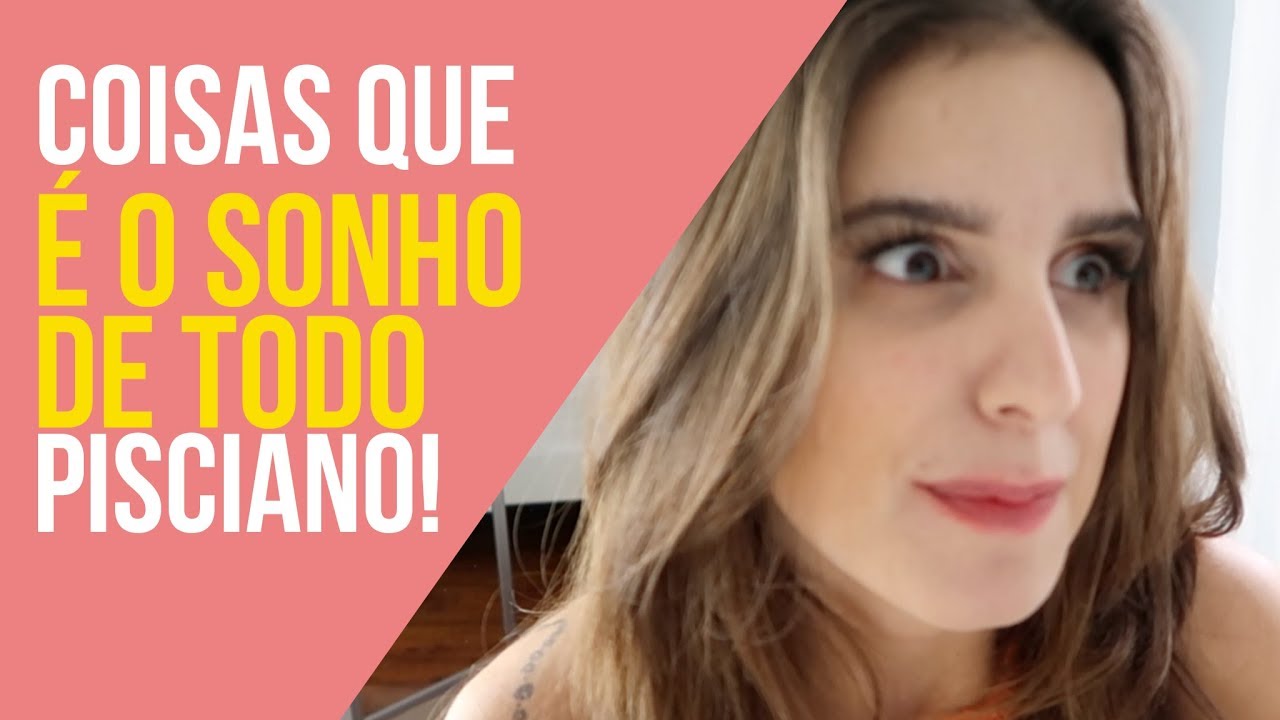 Coisas que TODO pisciano (a) quer na vida!