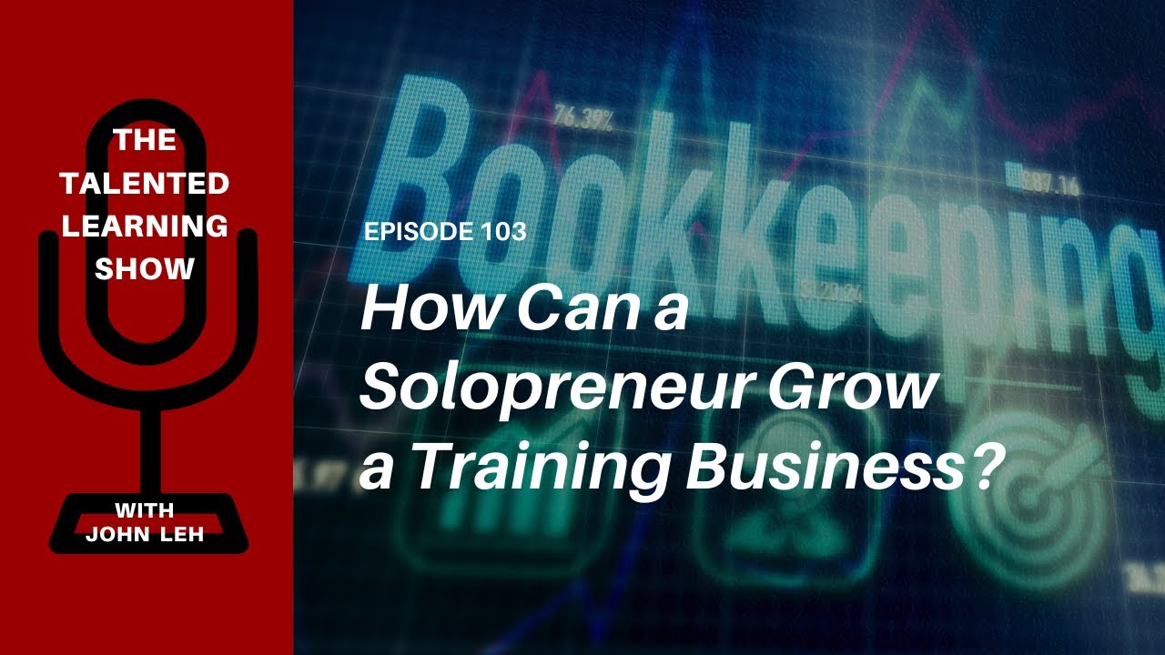How to Grow a Training Business as a Solopreneur - Talented Learning Show Podcast 103