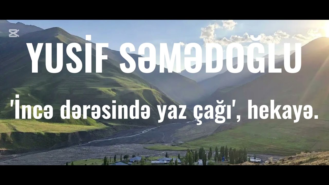 YUSİF SƏMƏDOĞLU. 'İncə dərəsində yaz &ccedil;ağı', səsli-hekayə.