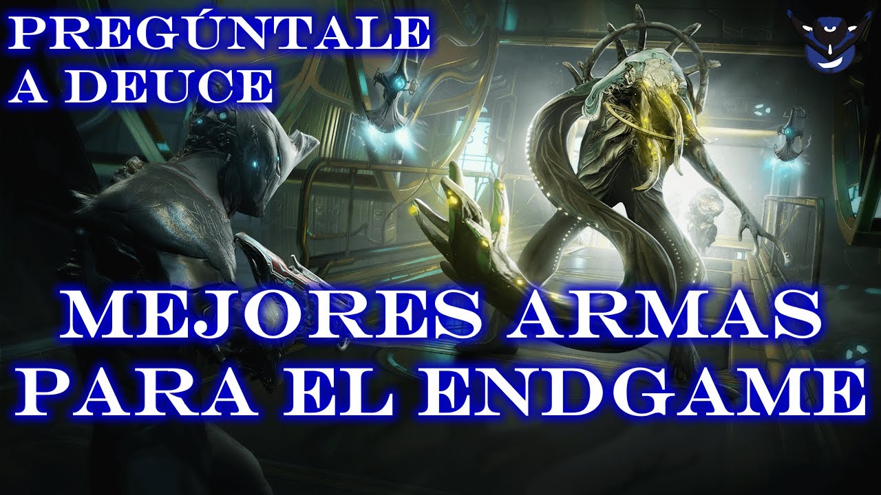 MEJORES ARMAS PARA EL ENDGAME - Warframe - Pregúntale a Deuce
