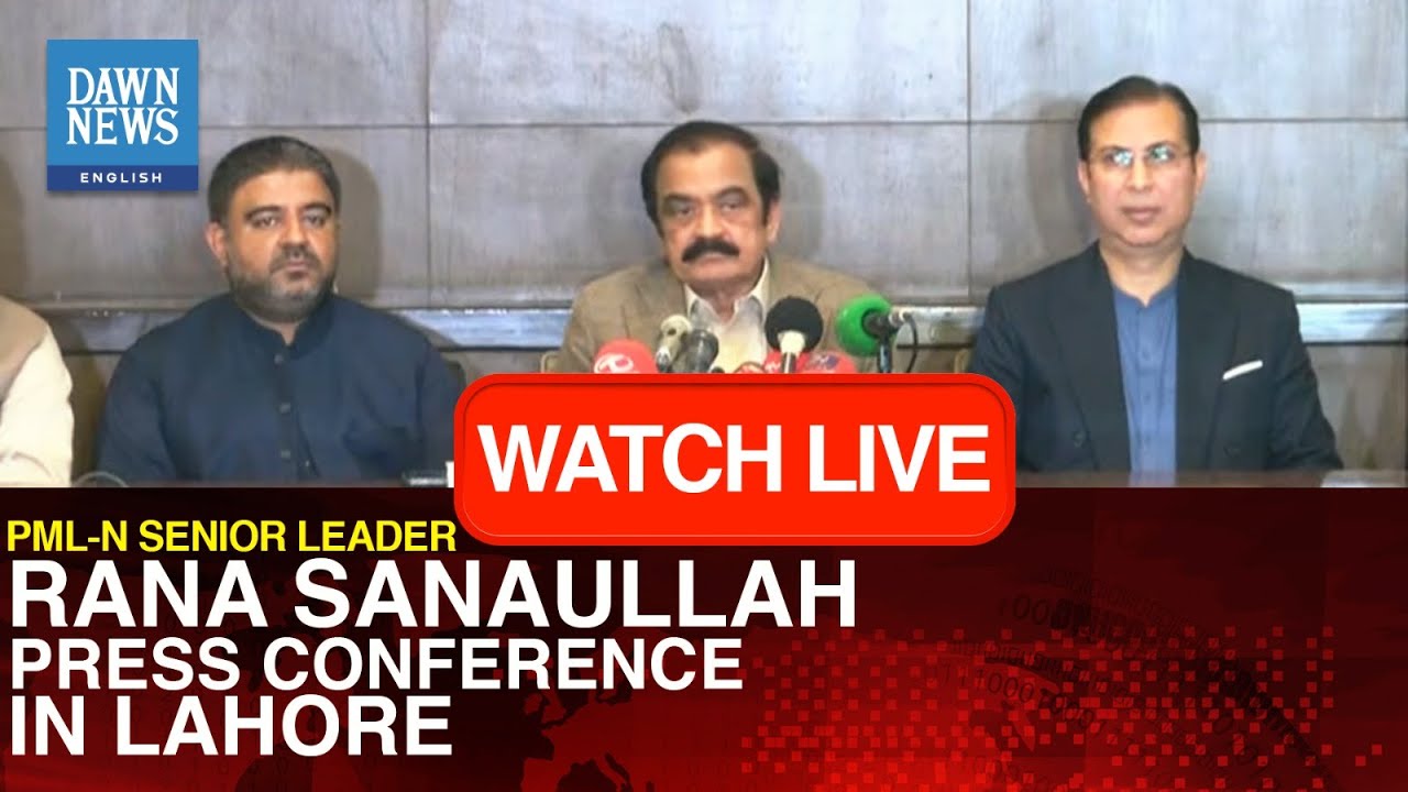 🔴 LIVE: PML-N Senior Leader Rana Sanaullah Address Press Conference | Dawn News English