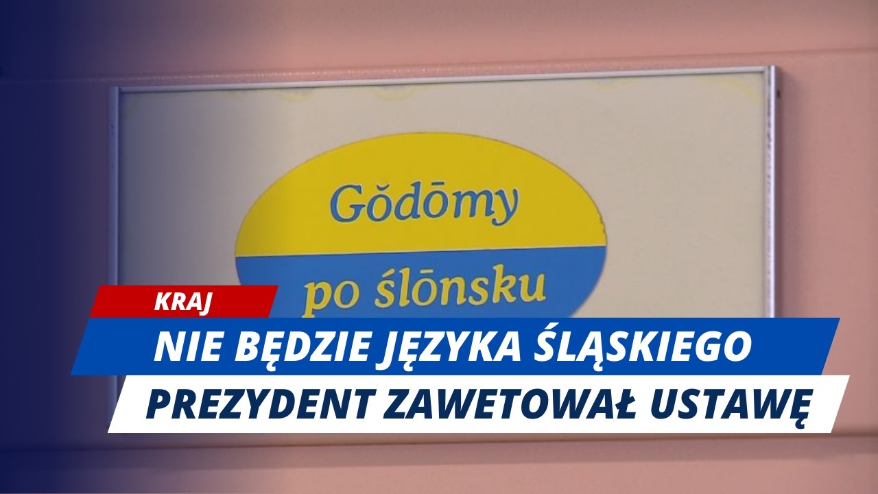ŚLĄSKI NIE BĘDZIE JĘZYKIEM REGIONALNYM. PREZYDENT ZAWETOWAŁ USTAWĘ