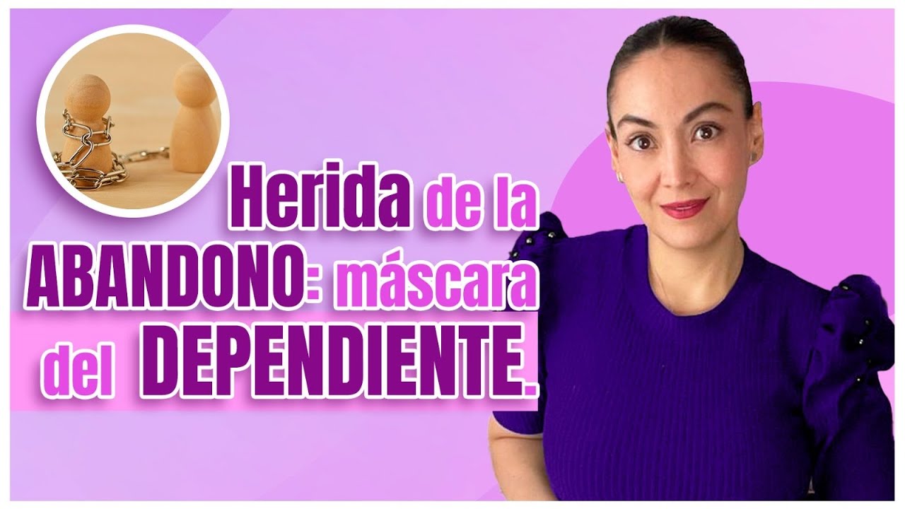 Herida del ABANDONO: máscara del DEPENDIENTE.