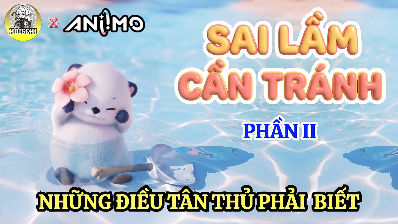 Đừng Mắc 5 Sai Lầm N&agrave;y Khi Bạn Mới Chơi L&uacute;c Đầu! | Aniimo #2