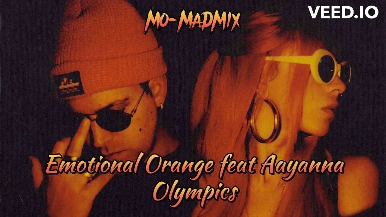 Emotional Orange feat Aayanna - Olympics (Mo-MaDMix)