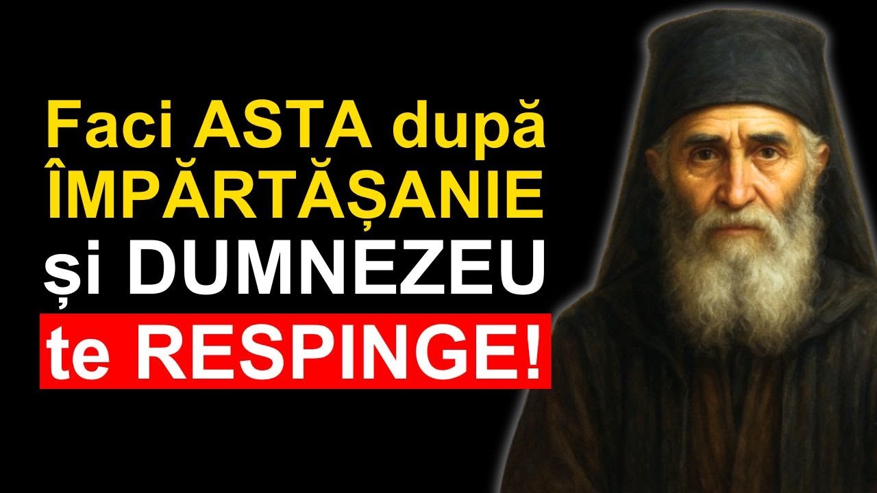 NU FACE NICIODATĂ aceste 3 lucruri după ÎMPĂRTĂȘANIE – pierzi tot HARUL primit | Sfântul Paisie