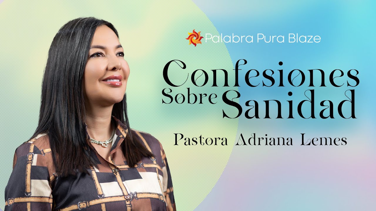 Confesiones sobre Sanidad - Pastora Adriana Lemes - Iglesia Palabra Pura