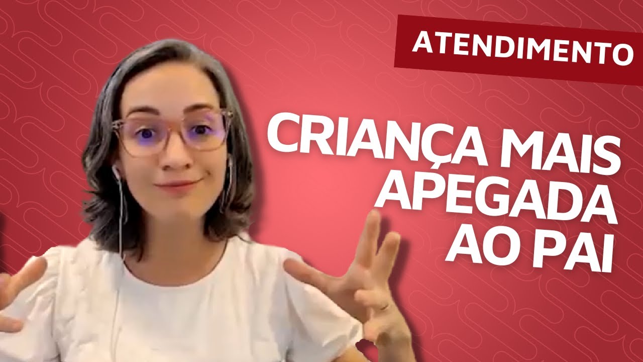 Atendimento: Apego ao pai e dinâmica familiar | Isa Minatel