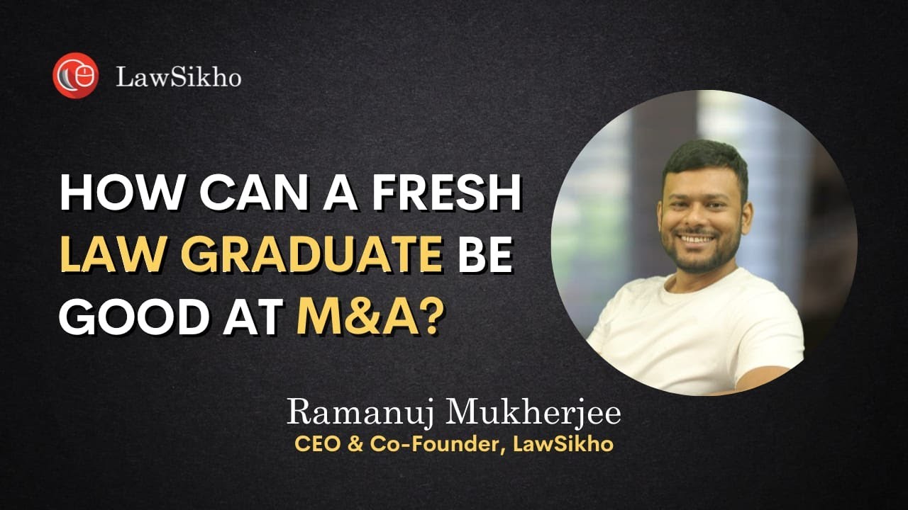 How Can a Fresh Law Graduate Be Good at M&A Deals | Ramanuj Mukherjee | LawSikho