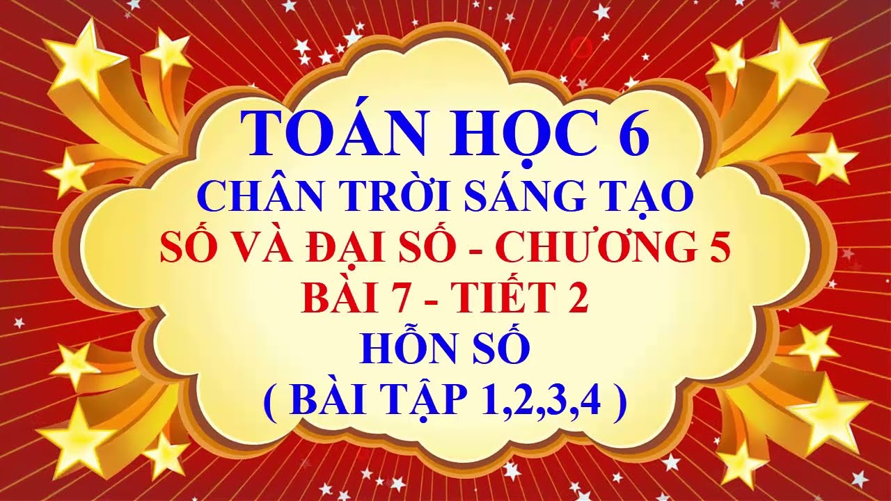 Toán học lớp 6 - Chân trời sáng tạo - Đại số - Bài 7 - Hỗn số - Tiết 2