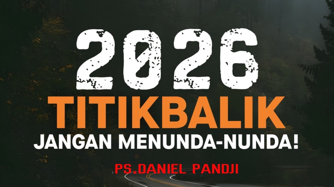 2026 TITIK BALIK , Jangan menunda-nunda - PS.DANIEL PANDJI