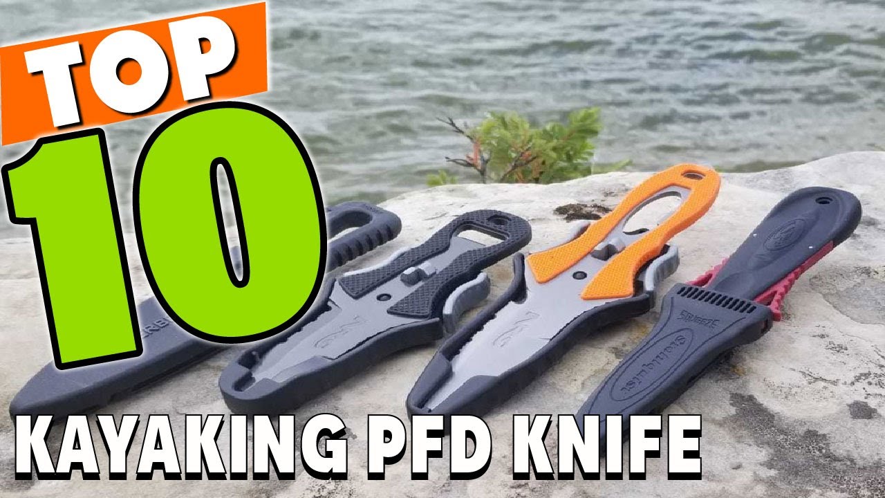 Best PFD Knife For Kayaking In 2025 - Top 10 PFD Knife For Kayaking Review