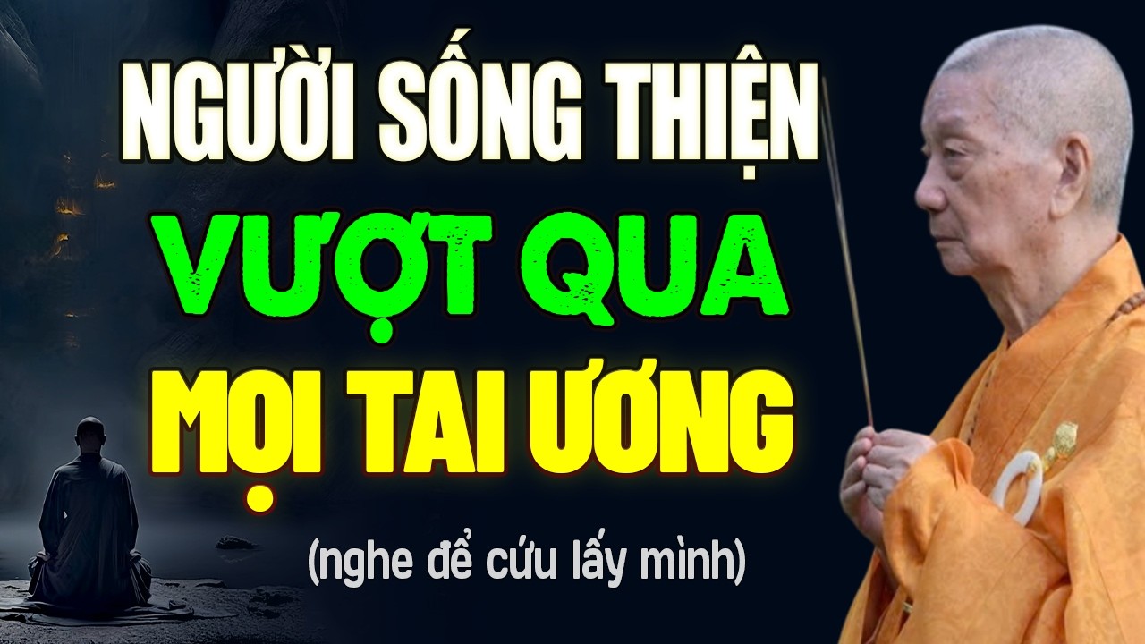Người Sống Với T&acirc;m Thiện L&agrave;nh Vượt Qua Được Mọi Tai Ương Hoạn Nạn - HT. Th&iacute;ch Tr&iacute; Quảng