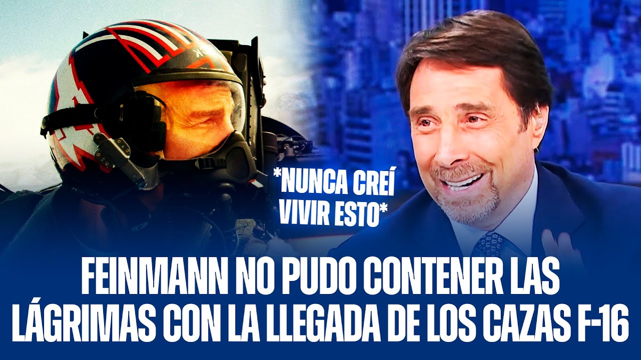 FEINMANN NO PUDO CONTENER LAS LÁGRIMAS CON LA LLEGADA DE LOS CAZAS F-16
