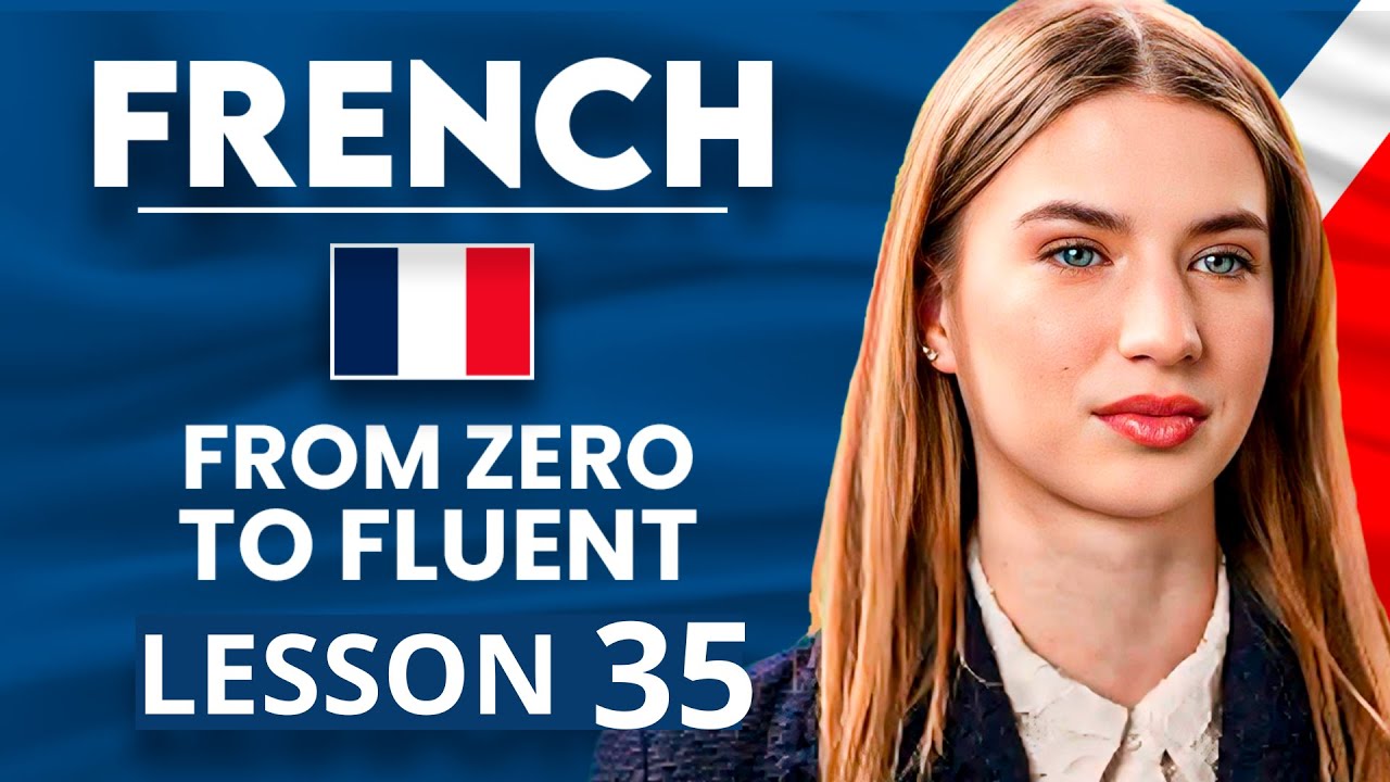 Learn French for Beginners - Essential Lesson for You to&nbsp;Become&nbsp;Fluent | Lesson 35