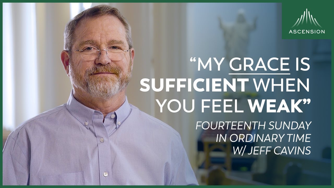 "When We Are Weak, Christ Is Strong in Us" + Jeff Cavins' Reflection for the 14th Sunday (Year B)