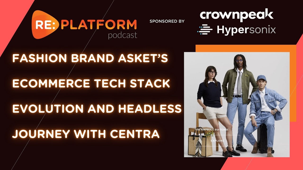 Fashion Brand Asket&rsquo;s Ecommerce Tech Stack Evolution And Headless Journey With Centra
