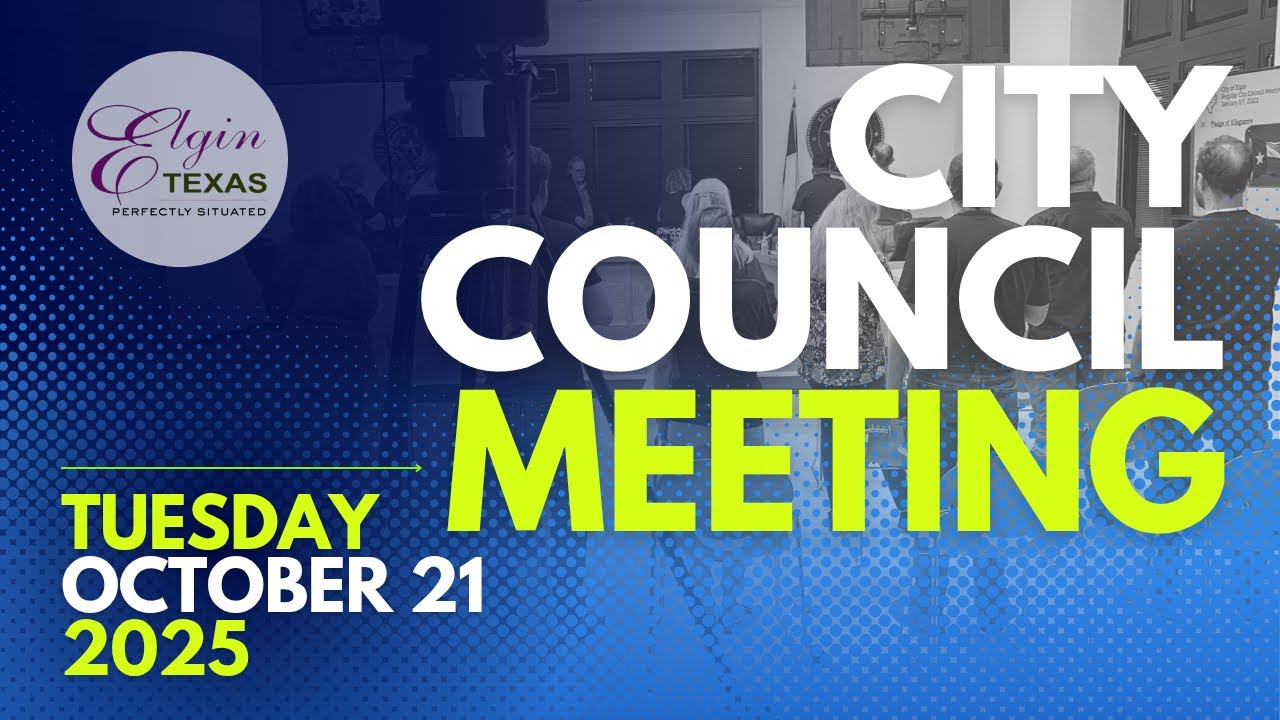 ELGIN CITY COUNCIL REGULAR MEETING October 21 , 2025