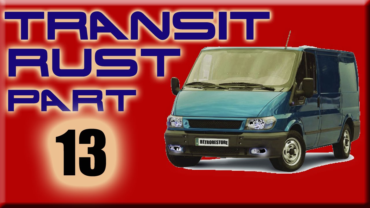 Ford Transit Mk6 Final Rust Repairs Or Not Unlucky Part 13