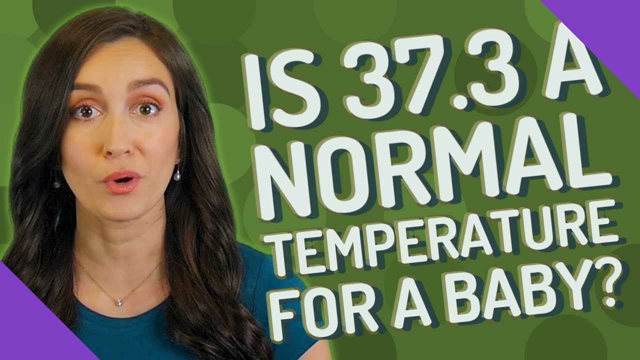 Is 37.3 a normal temperature for a baby?