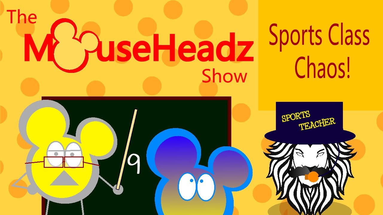 The MouseHeadz Show | Episode 1 | Sports Class Chaos