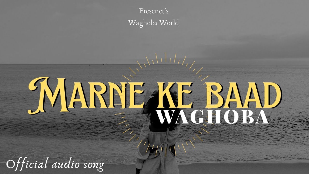 WAGHOBA | MARNE KE BAAD - PROD.BY WAGHOBA | AUDIO SONG