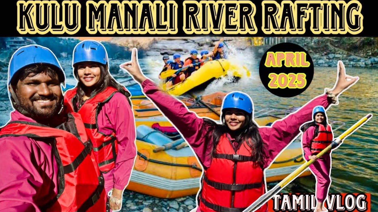 Kulu Manali River Rafting | White water River rafting | Manali in April 2025 | Must visit places