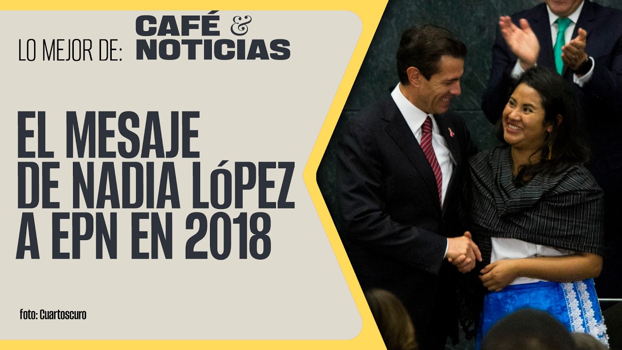 #LoMejor #CaféYNoticias ¬ Recuerdan agradecimiento de Nadia López a Peña Nieto en 2018