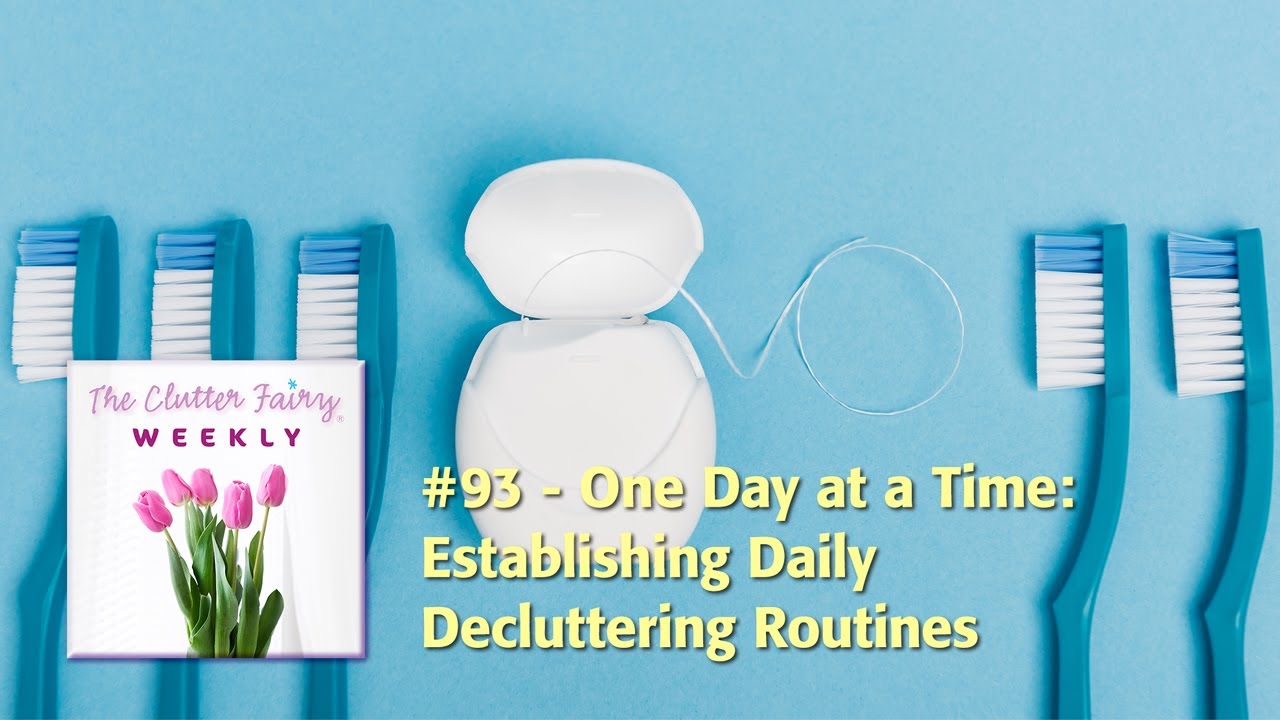 One Day at a Time: Establishing Daily Decluttering Routines - The Clutter Fairy Weekly #93